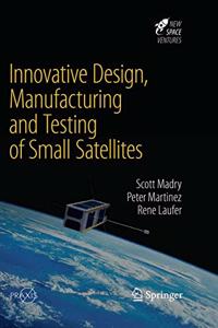 Innovative Design, Manufacturing and Testing of Small Satellites