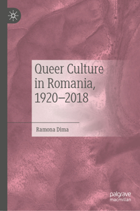 Queer Culture in Romania, 1920-2018