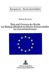 Sinn Und Grenzen Des Rechts Zur Bildung Oeffentlich-Rechtlicher Koerperschaften Bei Gewerbetreibenden