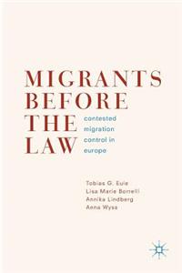 Migrants Before the Law: Contested Migration Control in Europe