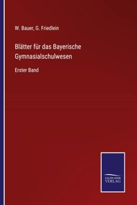 Blatter fur das Bayerische Gymnasialschulwesen