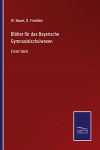 Blatter fur das Bayerische Gymnasialschulwesen
