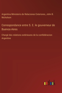 Correspondance entre S. E. le gouverneur de Buenos-Aires