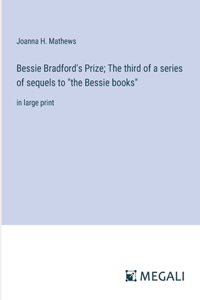 Bessie Bradford's Prize; The third of a series of sequels to 