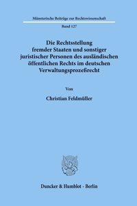 Die Rechtsstellung Fremder Staaten Und Sonstiger Juristischer Personen Des Auslandischen Offentlichen Rechts Im Deutschen Verwaltungsprozessrecht