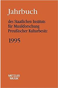 Jahrbuch Des Staatlichen Instituts Für Musikforschung (Sim) Preussischer Kulturbesitz, 1995