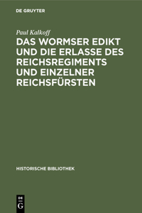 Wormser Edikt Und Die Erlasse Des Reichsregiments Und Einzelner Reichsfürsten