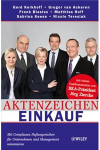 Aktenzeichen Einkauf - Mit Compliance Haftungsrisiken fur Unternehmen und Management Minimieren