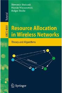 Resource Allocation in Wireless Networks: Theory and Algorithms