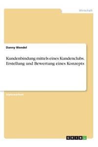 Kundenbindung mittels eines Kundenclubs. Erstellung und Bewertung eines Konzepts