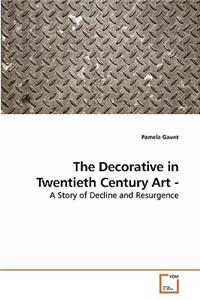 Decorative in Twentieth Century Art - A Story of Decline and Resurgence