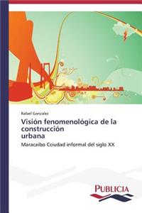 Visión fenomenológica de la construcción urbana