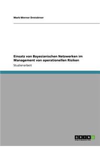 Einsatz von Bayesianischen Netzwerken im Management von operationellen Risiken