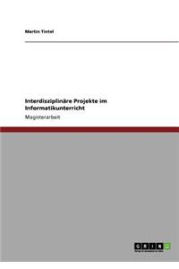 Interdisziplinäre Projekte im Informatikunterricht