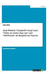 Andy Warhols Campbell's Soup Cans, Thirty are better than one und Self-Portrait als Beispiele der Pop-Art
