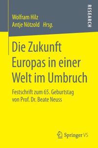 Die Zukunft Europas in Einer Welt Im Umbruch: Festschrift Zum 65. Geburtstag Von Prof. Dr. Beate Neuss