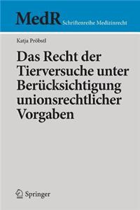 Das Recht Der Tierversuche Unter Berücksichtigung Unionsrechtlicher Vorgaben