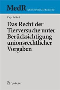 Das Recht Der Tierversuche Unter Berücksichtigung Unionsrechtlicher Vorgaben