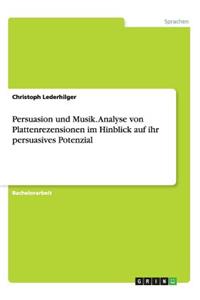 Persuasion und Musik. Analyse von Plattenrezensionen im Hinblick auf ihr persuasives Potenzial