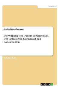 Die Wirkung von Duft im Verkaufsraum. Der Einfluss von Geruch auf den Konsumenten