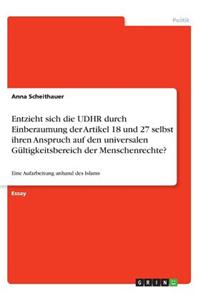 Entzieht sich die UDHR durch Einberaumung der Artikel 18 und 27 selbst ihren Anspruch auf den universalen Gültigkeitsbereich der Menschenrechte?