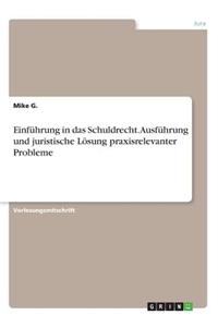 Einführung in das Schuldrecht. Ausführung und juristische Lösung praxisrelevanter Probleme