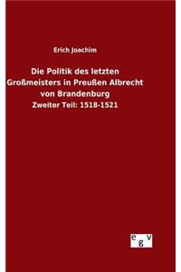 Die Politik des letzten Großmeisters in Preußen Albrecht von Brandenburg