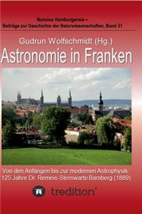 Astronomie in Franken - Von den Anfängen bis zur modernen Astrophysik. 125 Jahre Dr. Remeis-Sternwarte Bamberg (1889).