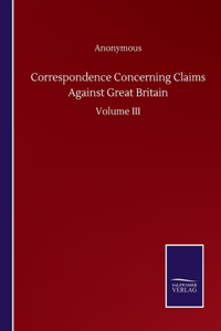 Correspondence Concerning Claims Against Great Britain