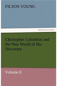 Christopher Columbus and the New World of His Discovery - Volume 8