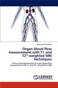 Organ Blood Flow Measurement with T1 and T2*-Weighted MRI Techniques