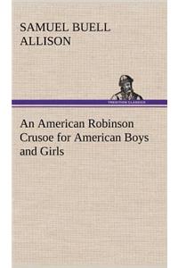 American Robinson Crusoe for American Boys and Girls