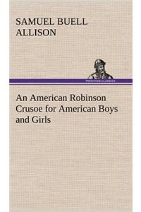 An American Robinson Crusoe for American Boys and Girls