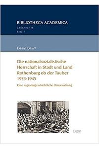 Die Nationalsozialistische Herrschaft in Stadt Und Land Rothenburg OB Der Tauber (1933-1945)