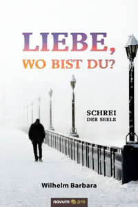 Liebe, wo bist du?