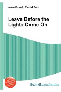 Leave Before the Lights Come on