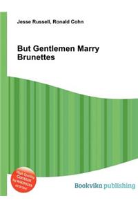 But Gentlemen Marry Brunettes