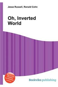 Oh, Inverted World