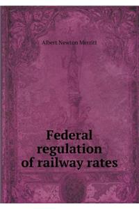 Federal Regulation of Railway Rates
