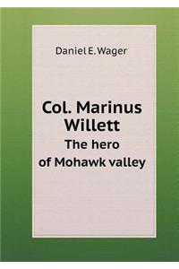 Col. Marinus Willett the Hero of Mohawk Valley