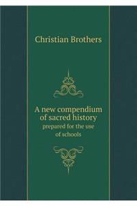 A New Compendium of Sacred History Prepared for the Use of Schools