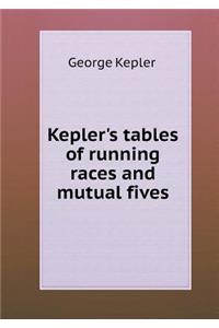 Kepler's Tables of Running Races and Mutual Fives