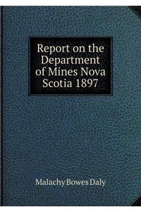 Report on the Department of Mines Nova Scotia 1897