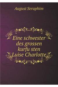 Eine schwester des grossen kurfüsten Luise Charlotte