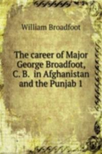career of Major George Broadfoot, C. B.