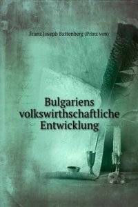 Bulgariens Volkswirthschaftliche Entwicklung (German Edition)