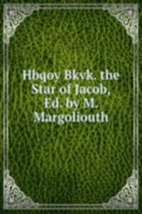 Hbqoy Bkvk. the Star of Jacob, Ed. by M. Margoliouth