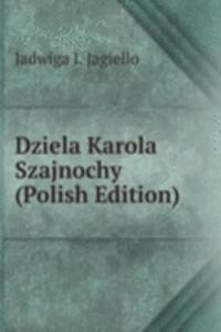 Dziela Karola Szajnochy (Polish Edition)