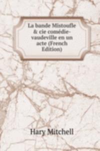 La bande Mistoufle & cie comedie-vaudeville en un acte (French Edition)