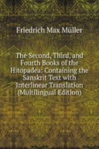 Second, Third, and Fourth Books of the Hitopadea: Containing the Sanskrit Text with Interlinear Translation (Multilingual Edition)